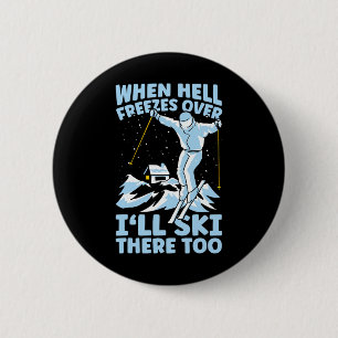 When Hell Freezes Over I'll Ski There Too Skier Sk 6 Cm Round Badge