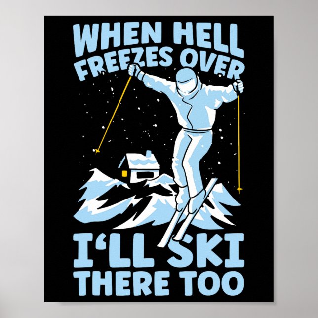 When Hell Freezes Over I'll Ski There Too Skier Sk Poster (Front)