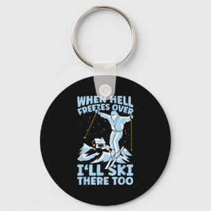 When Hell Freezes Over Ill Ski There Too Skier Ski Key Ring