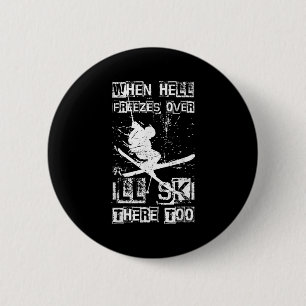 When Hell Freezes Over Ill Ski There Too Skiing Hu 6 Cm Round Badge