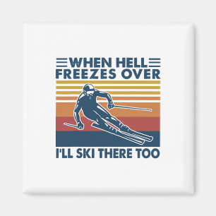 When Hell Freezes Over I'll Ski There Too Skiing  Magnet