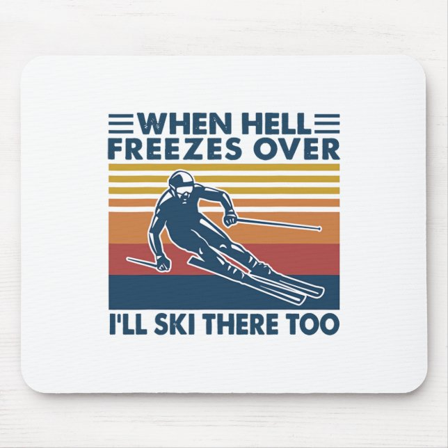 When Hell Freezes Over I'll Ski There Too Skiing  Mouse Pad (Front)