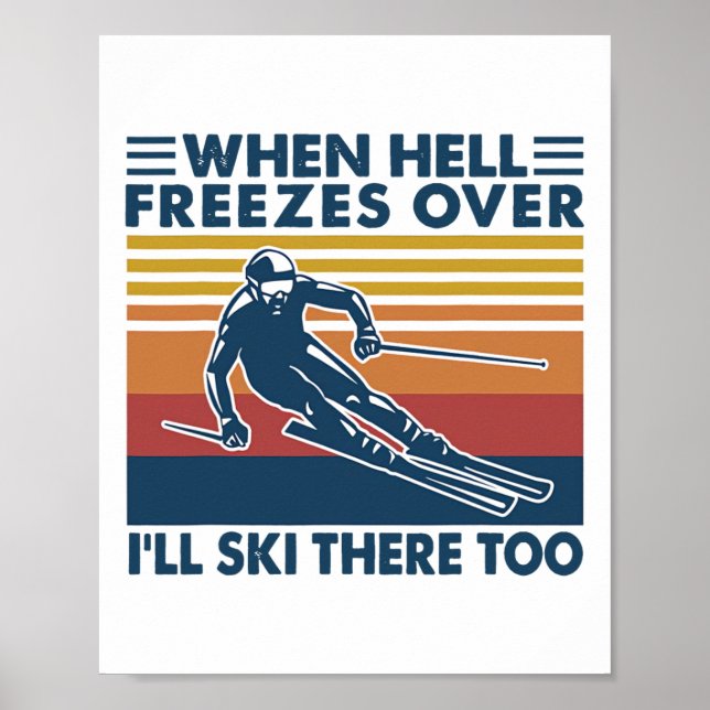 When Hell Freezes Over I'll Ski There Too Skiing  Poster (Front)