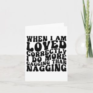 When I Am Loved Correctly I Do More Gagging Retro Card