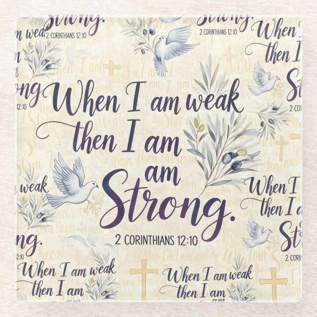 When I am weak, then I am strong. Glass Coaster (Front)