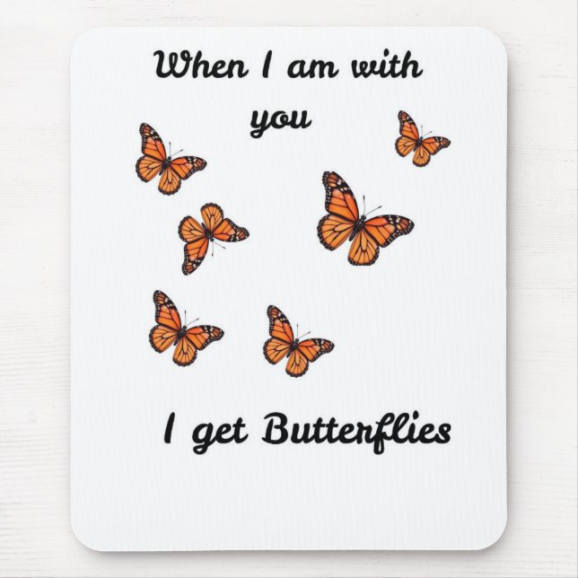 When I Am With You I Get Butterflies Mouse Pad (Front)