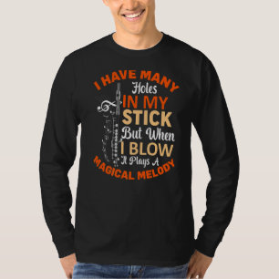 When I Blow It Plays Melody Flute Player Flautist  T-Shirt