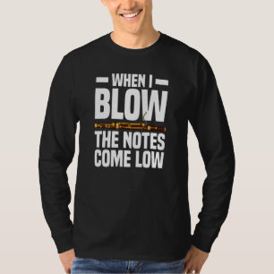 When I Blow The Notes Come Low Bassoon Bassoonist T-Shirt