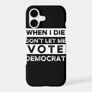 When I Die Don't Let Me Vote Democat