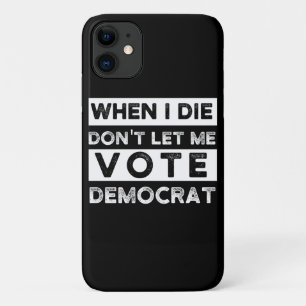 When I Die Don't Let Me Vote Democat Case-Mate iPhone Case