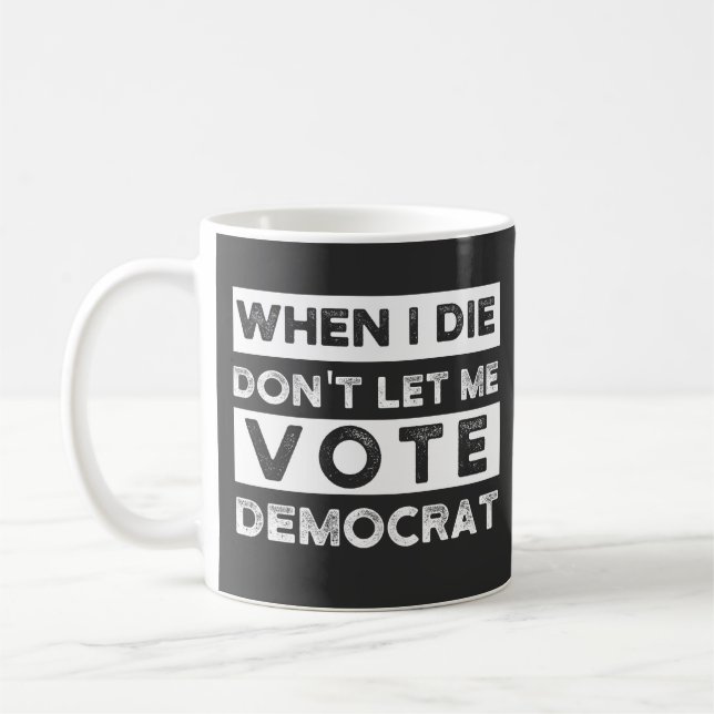 When I Die Don't Let Me Vote Democat Coffee Mug (Left)