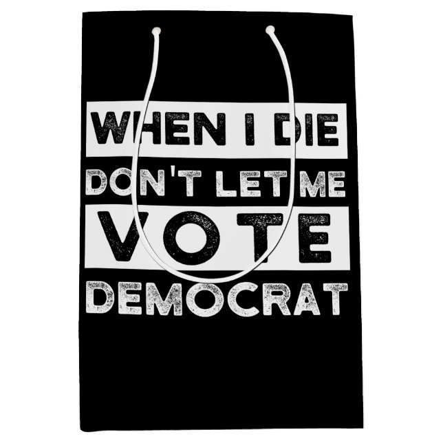 When I Die Don't Let Me Vote Democat Medium Gift Bag (Front)
