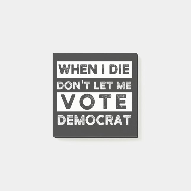 When I Die Don't Let Me Vote Democat Post-it Notes (Front)