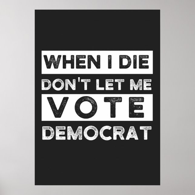 When I Die Don't Let Me Vote Democat Poster (Front)