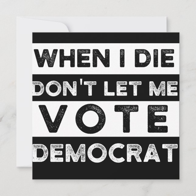 When I Die Don't Let Me Vote Democat Save The Date (Front)