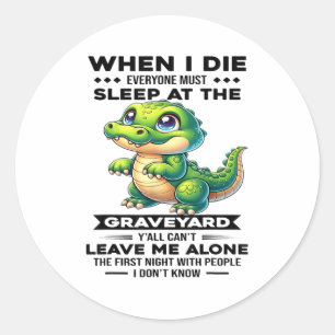 When I Die Everyone Must Sleep At The Graveyard Y' Classic Round Sticker