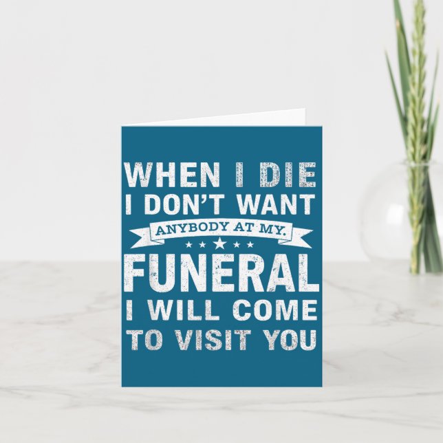 When I Die I Don’t Want Anybody At My Funeral Funn Card (Front)