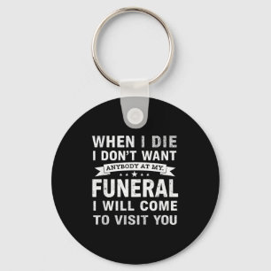 When I Die I Don’t Want Anybody At My Funeral Funn Key Ring