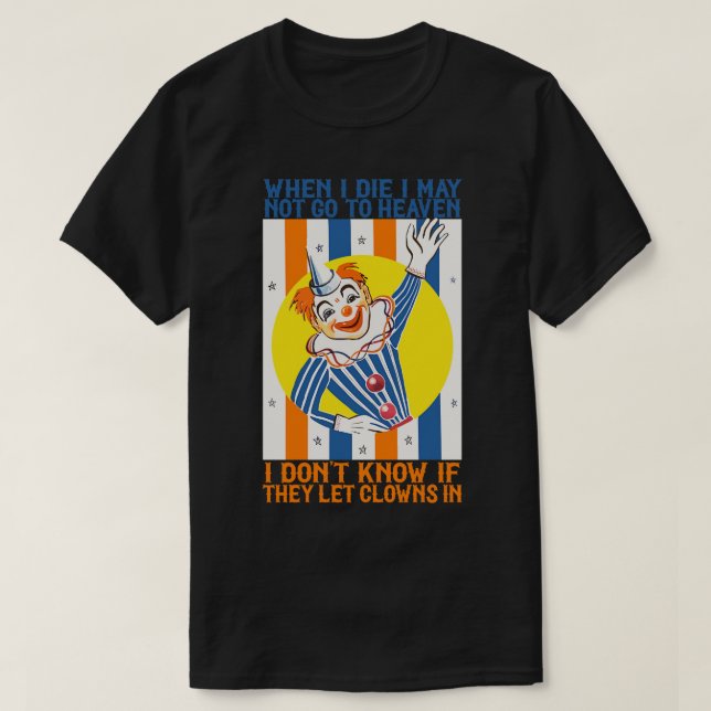 When I Die I May Not Go To Heaven T-Shirt (Design Front)