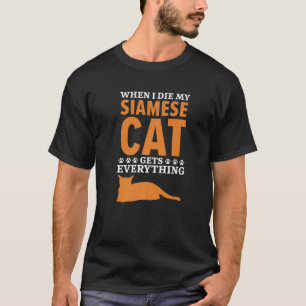 When I Die My Siamese Cat Gets Everything Kitty Lo T-Shirt