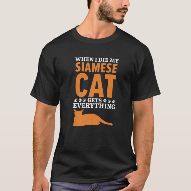 When I Die My Siamese Cat Gets Everything Kitty Lo T-Shirt (Front)
