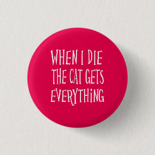 When I Die The Cat Gets Everything Pink 3 Cm Round Badge