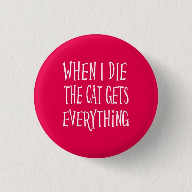 When I Die The Cat Gets Everything Pink 3 Cm Round Badge (Front)