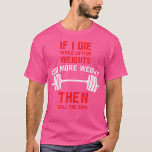 When I Die While Lifting Weights Funny Lifting T-Shirt