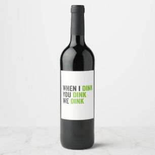 When I Dink You Dink We Dink Funny Pickleball Gift Wine Label
