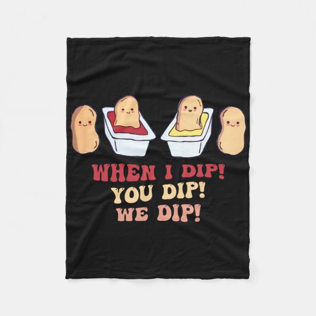 When I Dip You Dip We Dip Funny Chicken Nuggets  Fleece Blanket (Front)