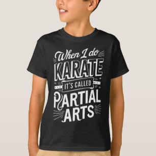 When I Do Karate It's Called Partial Arts 10 T-Shirt