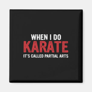 When I Do Karate It's Called Partial Arts 18  Magnet
