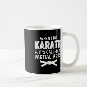 When I Do Karate It's Called Partial Arts 3 Coffee Mug