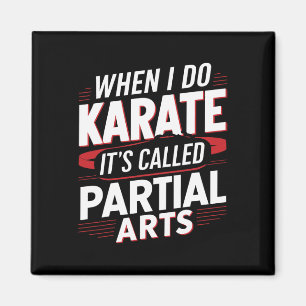 When I Do Karate It's Called Partial Arts 6 Magnet