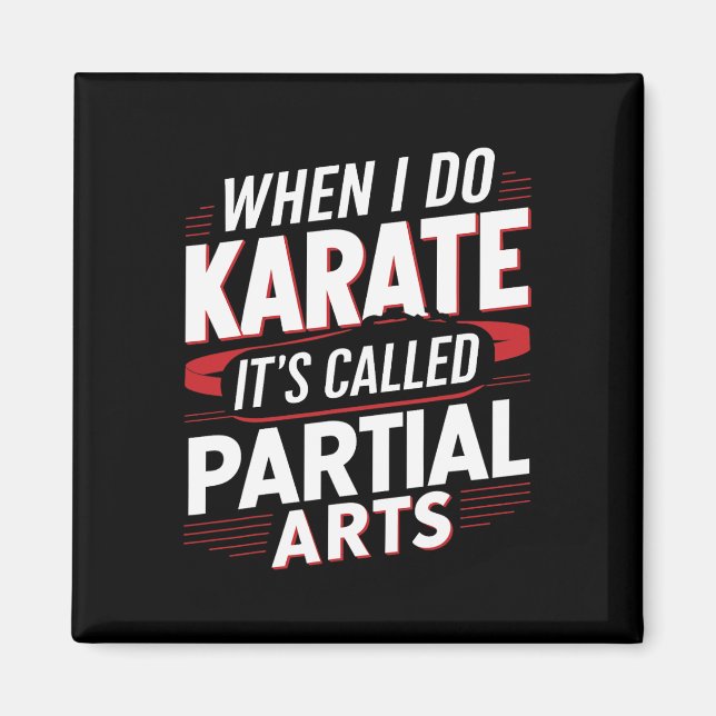 When I Do Karate It's Called Partial Arts 6  Magnet (Front)