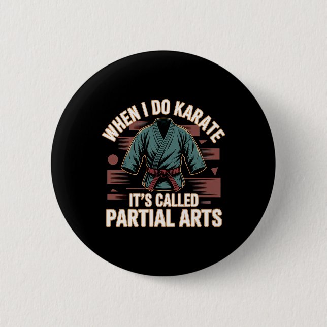 When I Do Karate It's Called Partial Arts Amputati 6 Cm Round Badge (Front)