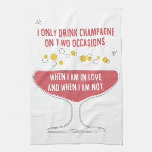 When I Drink Champagne in Love Tea Towel