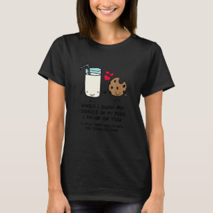 When I Dunk My Cookies In Milk I Think Of You  Coo T-Shirt