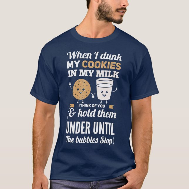 When I Dunk My Cookies In Milk I Think Of You T-Shirt (Front)