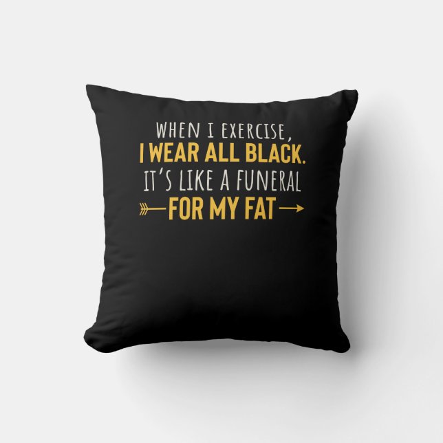 When I Exercise I Wear All Black Motivation Cushion (Front)