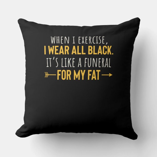 When I Exercise I Wear All Black Motivation Cushion (Front)