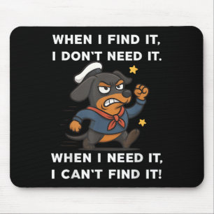 When I Find It I Don’t Need It Funny Dog Dachshund Mouse Pad