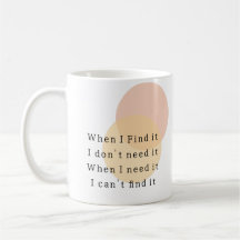 When I Find it I don't need it 