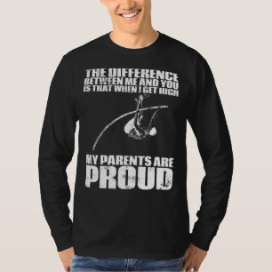 When I Get High My Parent Are Proud Pole Vault Pla T-Shirt