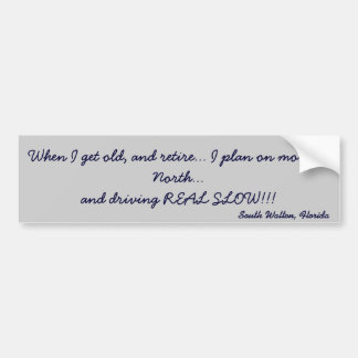 When I get old, and retire... Bumper Sticker