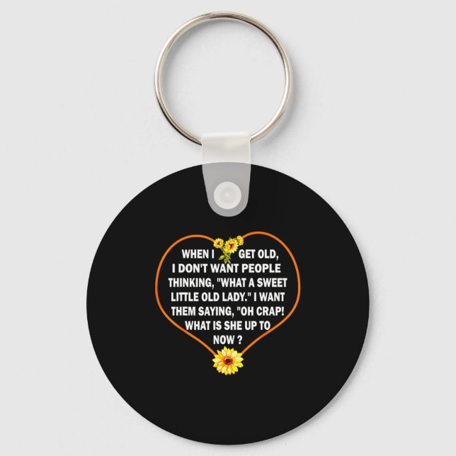 When I Get Old I Dont Want People Thinking  Key Ring (Front)