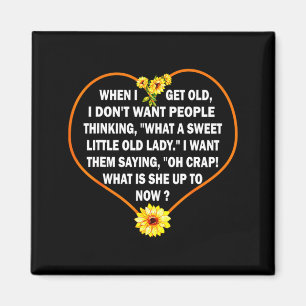 When I Get Old I Dont Want People Thinking Magnet