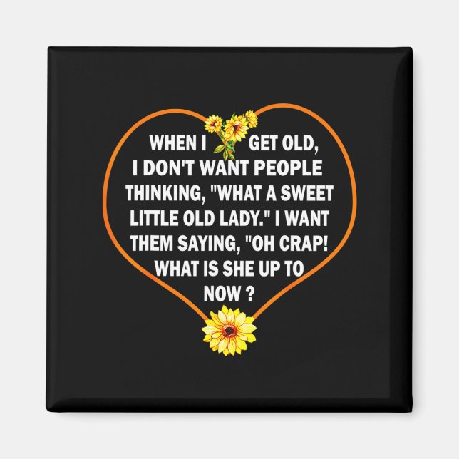 When I Get Old I Dont Want People Thinking  Magnet (Front)