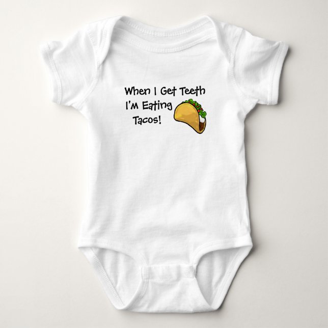 When I Get Teeth I'm Eating Tacos Baby Shirt (Front)