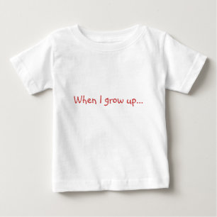 When I grow up... Baby T-Shirt